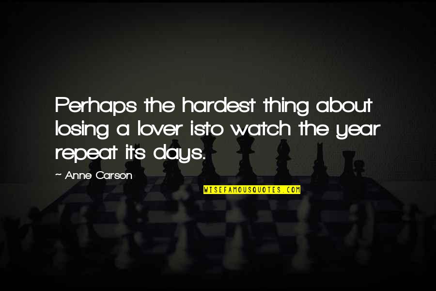 Losing A Thing Quotes By Anne Carson: Perhaps the hardest thing about losing a lover