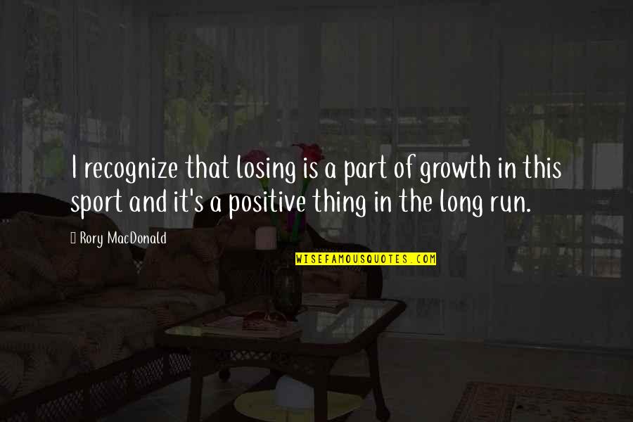 Losing A Thing Quotes By Rory MacDonald: I recognize that losing is a part of