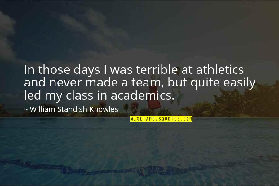 Losing A Wife Suddenly Quotes By William Standish Knowles: In those days I was terrible at athletics Losing A Wife Suddenly Quotes By William Standish Knowles: In those days I was terrible at athletics