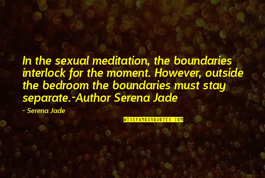 Losing A Young Child Quotes By Serena Jade: In the sexual meditation, the boundaries interlock for