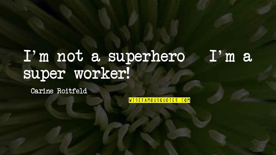 Losing A Young Person Quotes By Carine Roitfeld: I'm not a superhero - I'm a super