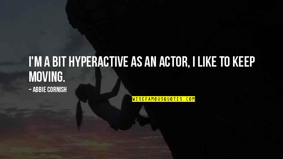 Losing All Hope Is Freedom Quotes By Abbie Cornish: I'm a bit hyperactive as an actor, I Losing All Hope Is Freedom Quotes By Abbie Cornish: I'm a bit hyperactive as an actor, I