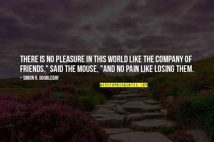Losing All Your Friends Quotes By Simon R. Doubleday: There is no pleasure in this world like