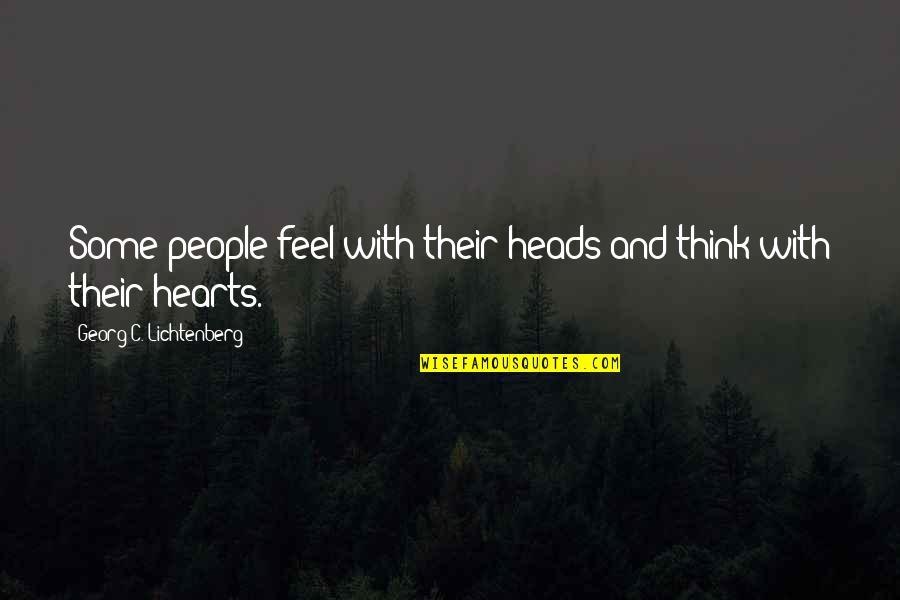 Losing And Gaining Friends Quotes By Georg C. Lichtenberg: Some people feel with their heads and think