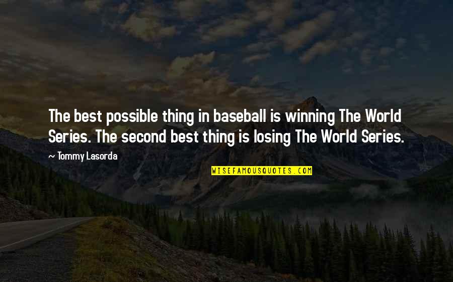 Losing Baseball Quotes By Tommy Lasorda: The best possible thing in baseball is winning