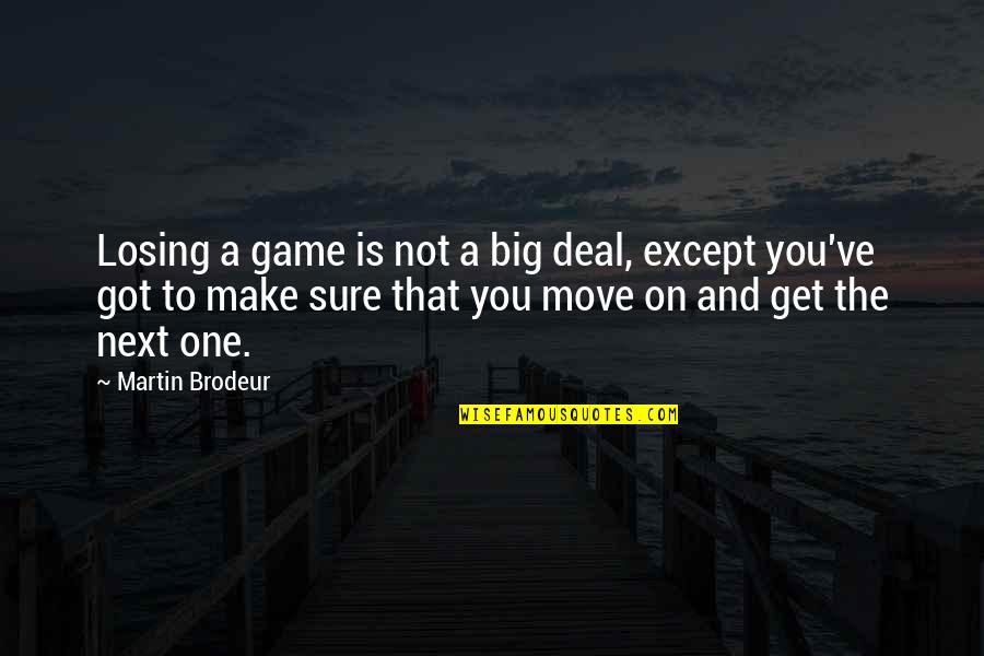 Losing Big Games Quotes By Martin Brodeur: Losing a game is not a big deal, Losing Big Games Quotes By Martin Brodeur: Losing a game is not a big deal,