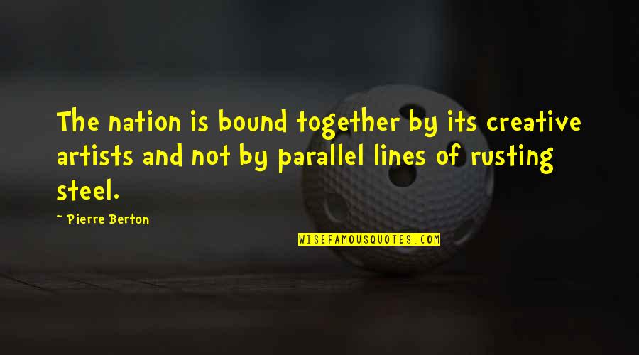 Losing Both Parents Quotes By Pierre Berton: The nation is bound together by its creative