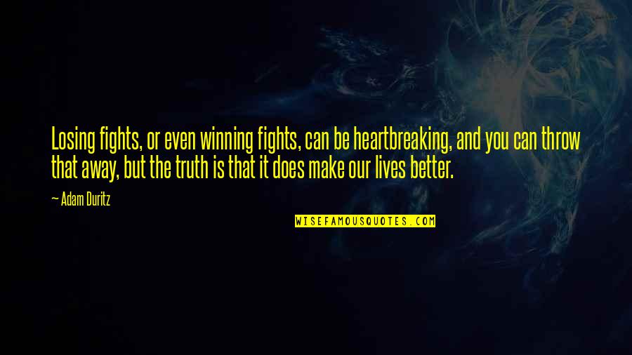 Losing But Winning Quotes By Adam Duritz: Losing fights, or even winning fights, can be