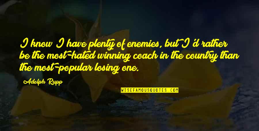 Losing But Winning Quotes By Adolph Rupp: I know I have plenty of enemies, but
