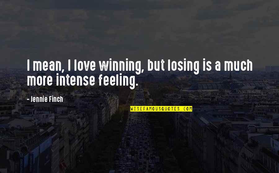 Losing But Winning Quotes By Jennie Finch: I mean, I love winning, but losing is