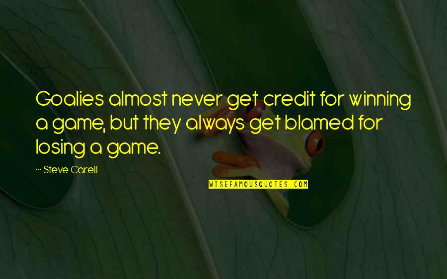 Losing But Winning Quotes By Steve Carell: Goalies almost never get credit for winning a