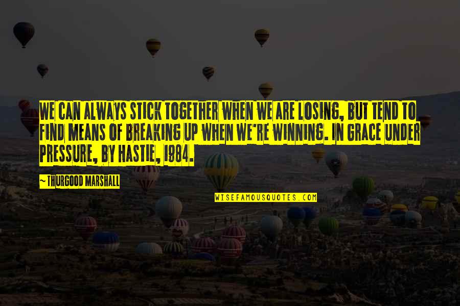 Losing But Winning Quotes By Thurgood Marshall: We can always stick together when we are
