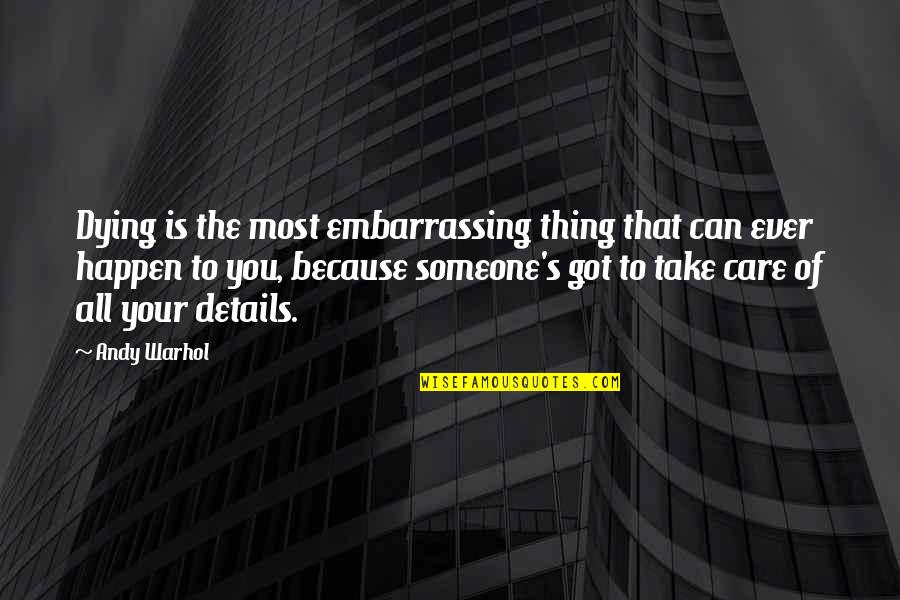 Losing Close Ones Quotes By Andy Warhol: Dying is the most embarrassing thing that can