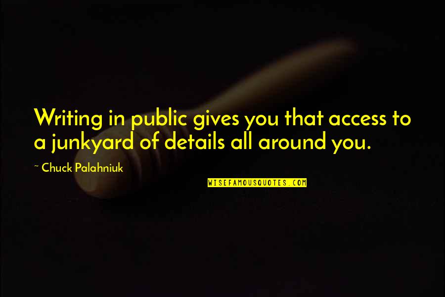 Losing Close Ones Quotes By Chuck Palahniuk: Writing in public gives you that access to