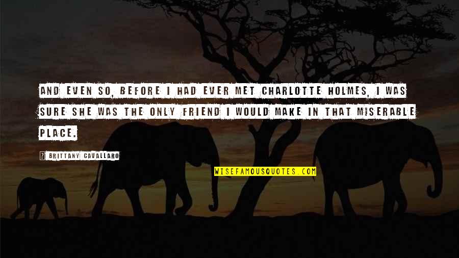 Losing Closeness Quotes By Brittany Cavallaro: And even so, before I had ever met Losing Closeness Quotes By Brittany Cavallaro: And even so, before I had ever met