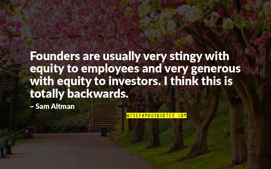 Losing Closeness Quotes By Sam Altman: Founders are usually very stingy with equity to Losing Closeness Quotes By Sam Altman: Founders are usually very stingy with equity to