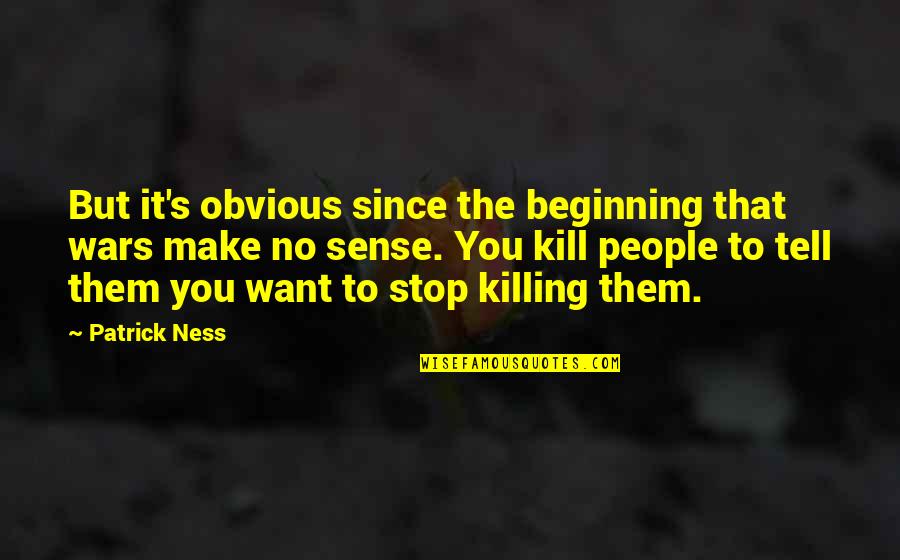 Losing Composure Quotes By Patrick Ness: But it's obvious since the beginning that wars
