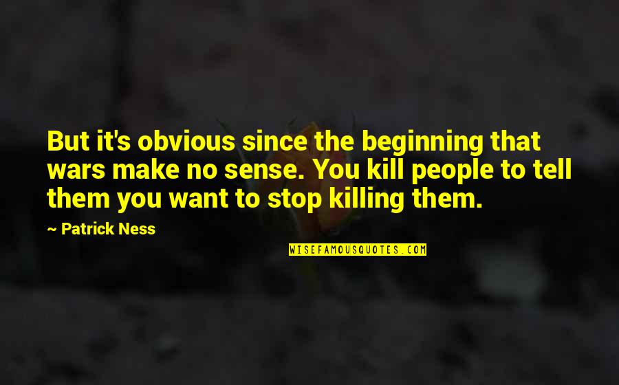 Losing Composure Quotes By Patrick Ness: But it's obvious since the beginning that wars Losing Composure Quotes By Patrick Ness: But it's obvious since the beginning that wars