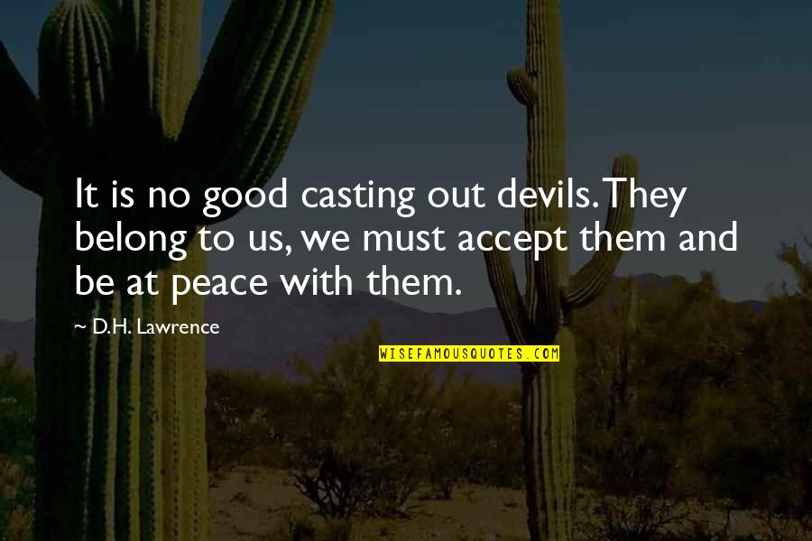 Losing Contest Quotes By D.H. Lawrence: It is no good casting out devils. They