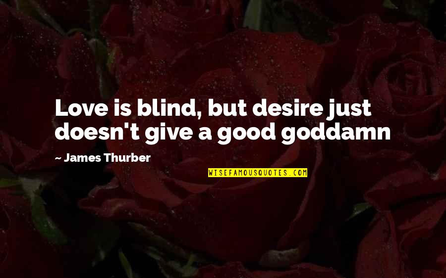 Losing Contest Quotes By James Thurber: Love is blind, but desire just doesn't give
