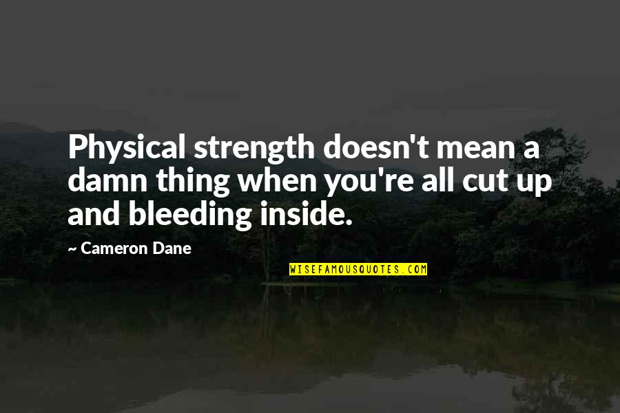 Losing Control Of Life Quotes By Cameron Dane: Physical strength doesn't mean a damn thing when