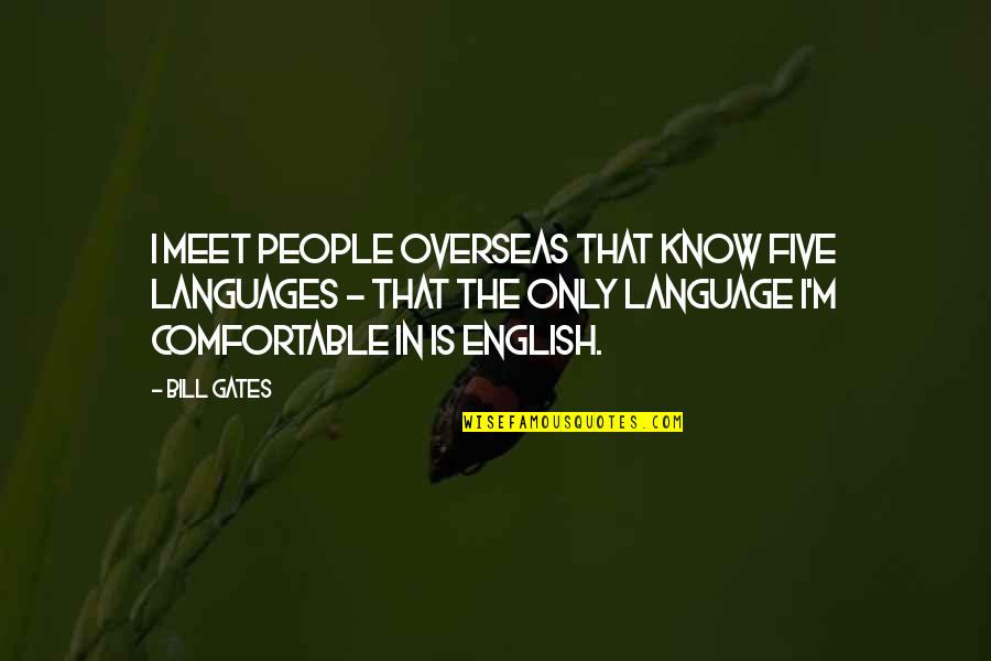 Losing Dad To Cancer Quotes By Bill Gates: I meet people overseas that know five languages