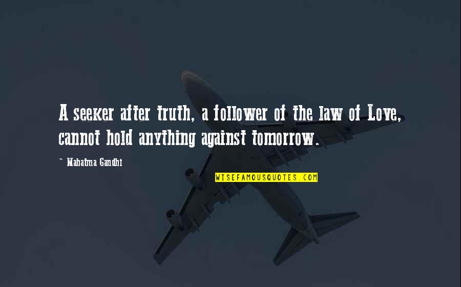 Losing Dad To Cancer Quotes By Mahatma Gandhi: A seeker after truth, a follower of the