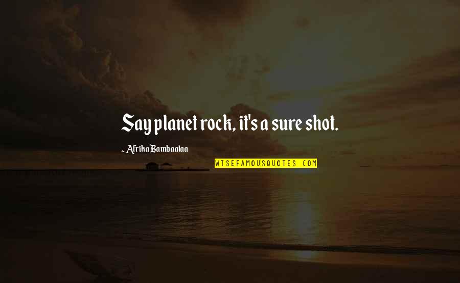 Losing Dads Quotes By Afrika Bambaataa: Say planet rock, it's a sure shot.
