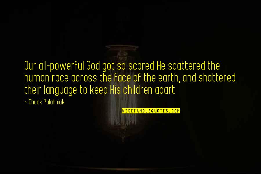 Losing Dads Quotes By Chuck Palahniuk: Our all-powerful God got so scared He scattered