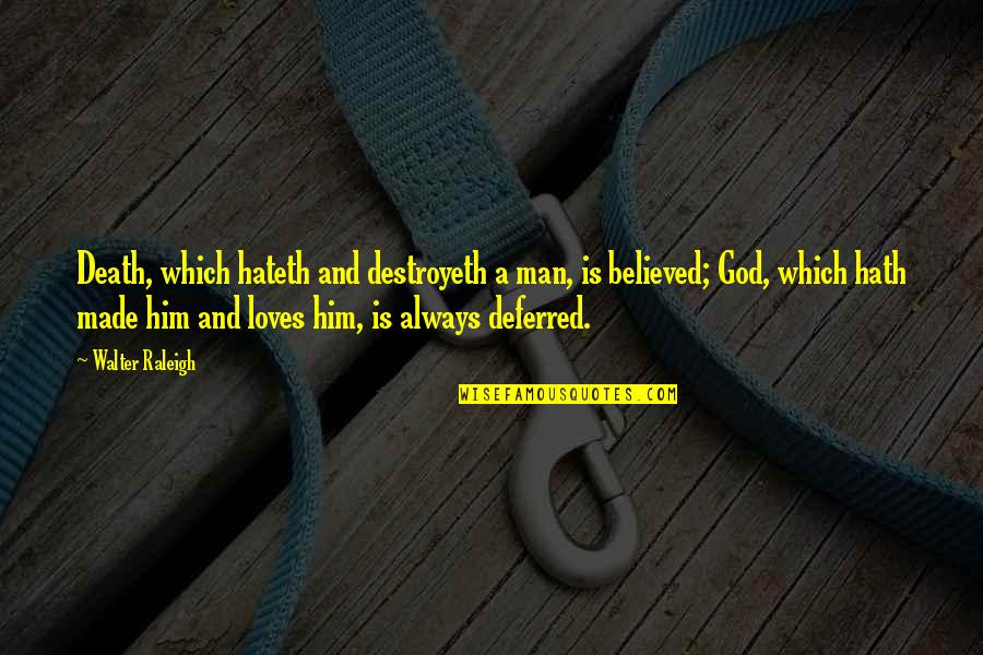 Losing Dear Ones Quotes By Walter Raleigh: Death, which hateth and destroyeth a man, is Losing Dear Ones Quotes By Walter Raleigh: Death, which hateth and destroyeth a man, is