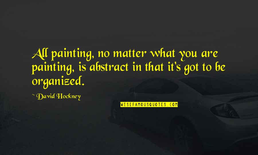 Losing Everything For Love Quotes By David Hockney: All painting, no matter what you are painting,