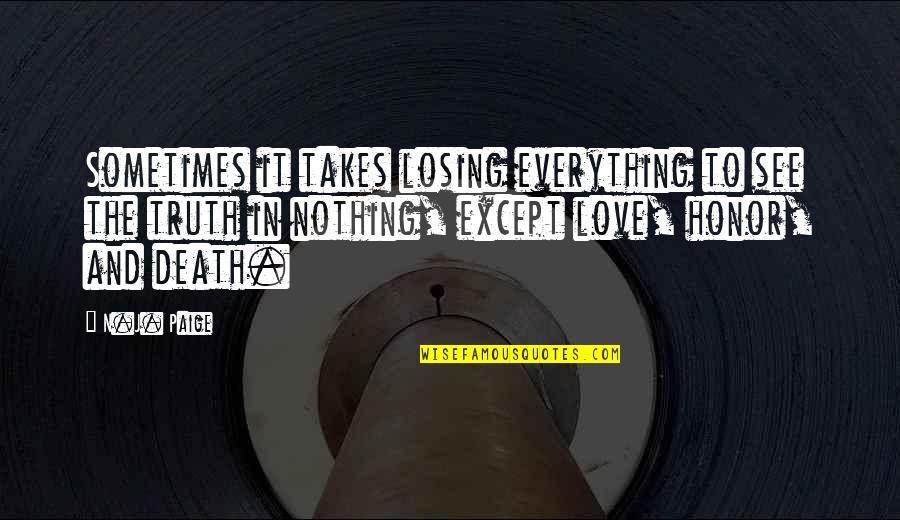 Losing Everything For Love Quotes By N.J. Paige: Sometimes it takes losing everything to see the