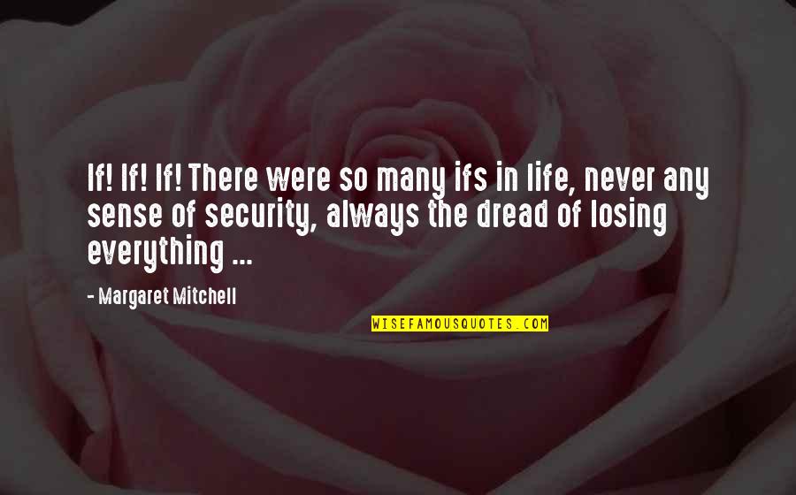 Losing Everything In Life Quotes By Margaret Mitchell: If! If! If! There were so many ifs