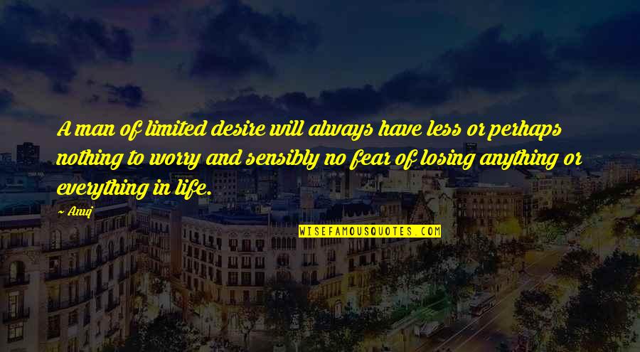 Losing Everything Quotes By Anuj: A man of limited desire will always have