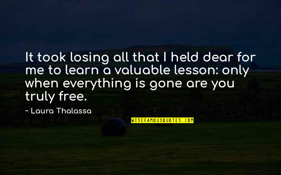 Losing Everything Quotes By Laura Thalassa: It took losing all that I held dear