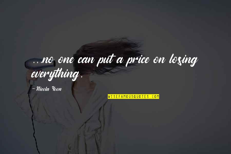 Losing Everything Quotes By Nicola Yoon: ...no one can put a price on losing