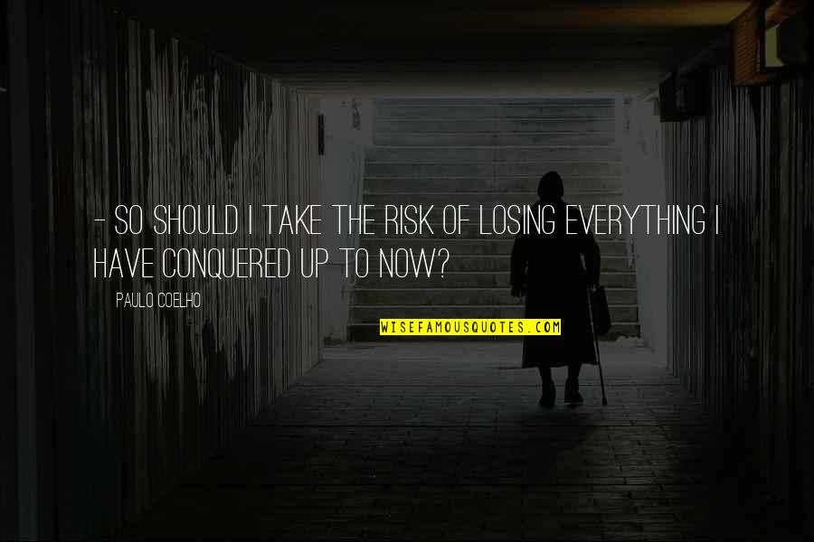 Losing Everything Quotes By Paulo Coelho: - So should I take the risk of