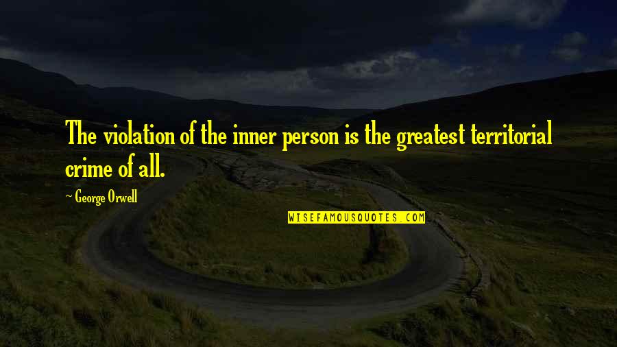 Losing Faith In Humanity Quotes By George Orwell: The violation of the inner person is the