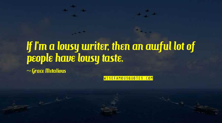 Losing Faith In Life Quotes By Grace Metalious: If I'm a lousy writer, then an awful