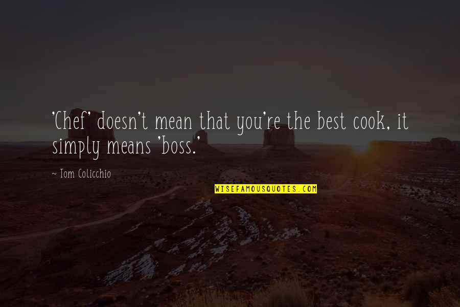 Losing Faith In Someone Quotes By Tom Colicchio: 'Chef' doesn't mean that you're the best cook,