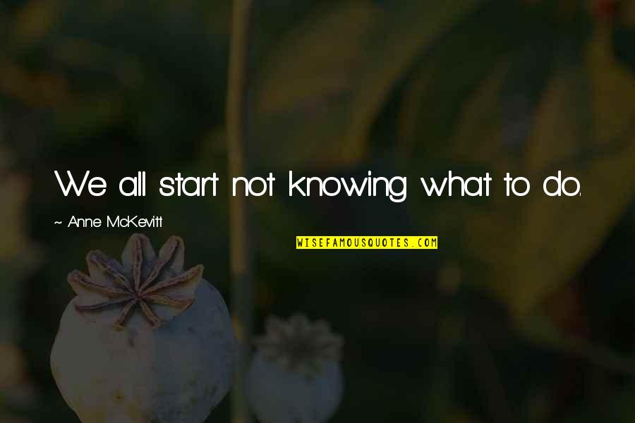Losing Faith In The World Quotes By Anne McKevitt: We all start not knowing what to do.