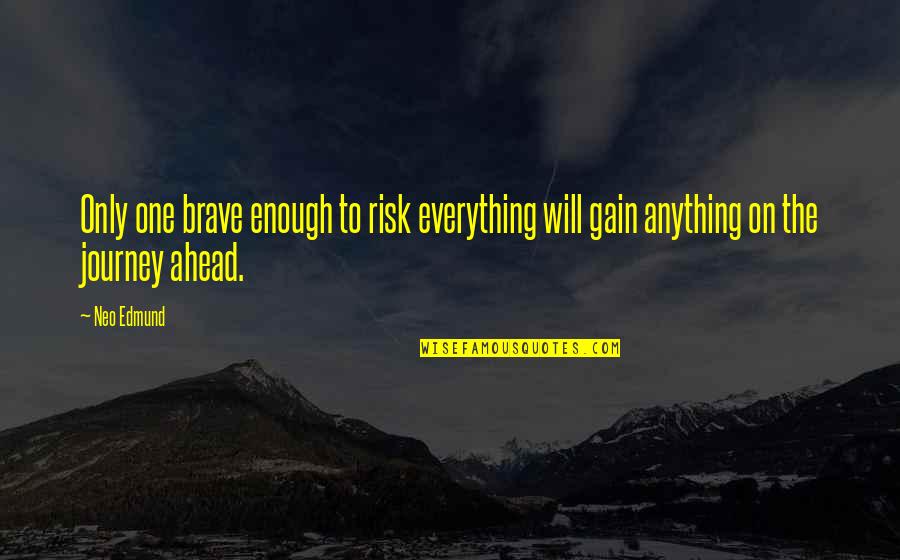 Losing Faith In The World Quotes By Neo Edmund: Only one brave enough to risk everything will