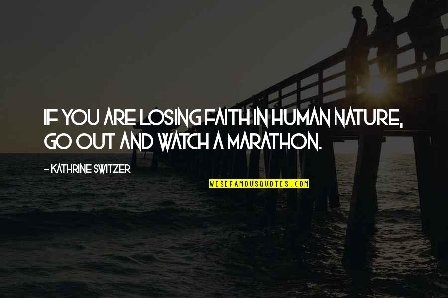 Losing Faith Quotes By Kathrine Switzer: If you are losing faith in human nature,