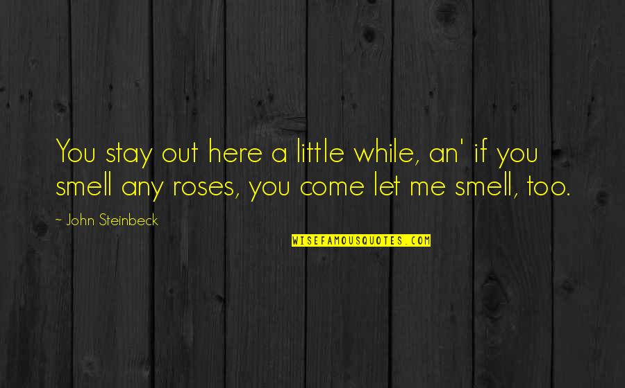 Losing Father In Law Quotes By John Steinbeck: You stay out here a little while, an'