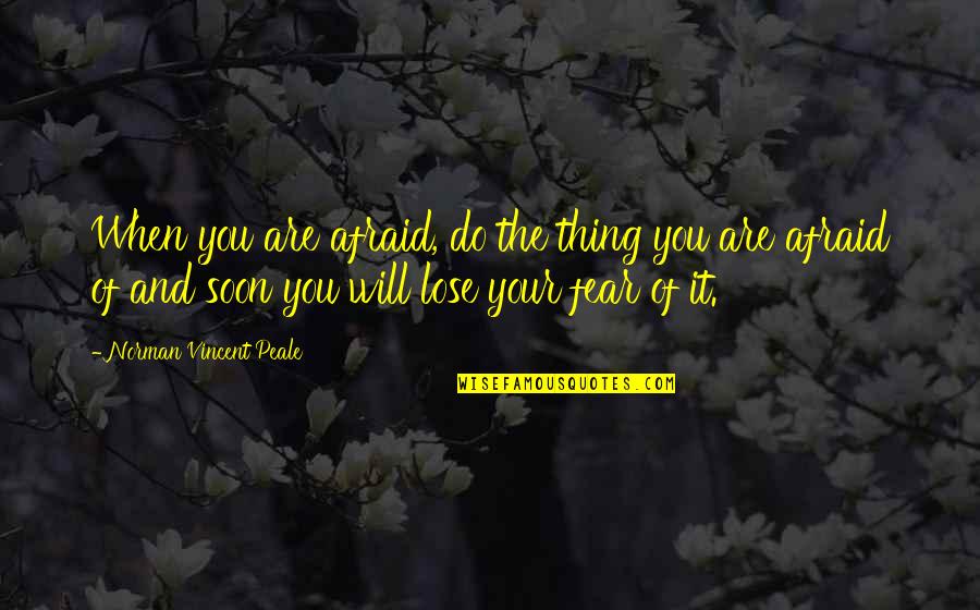 Losing Father In Law Quotes By Norman Vincent Peale: When you are afraid, do the thing you