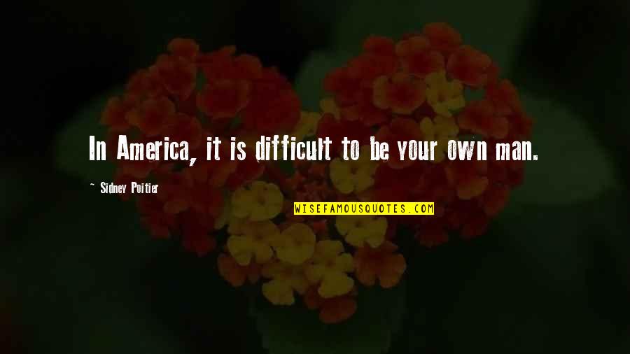 Losing Feelings For Someone Quotes By Sidney Poitier: In America, it is difficult to be your