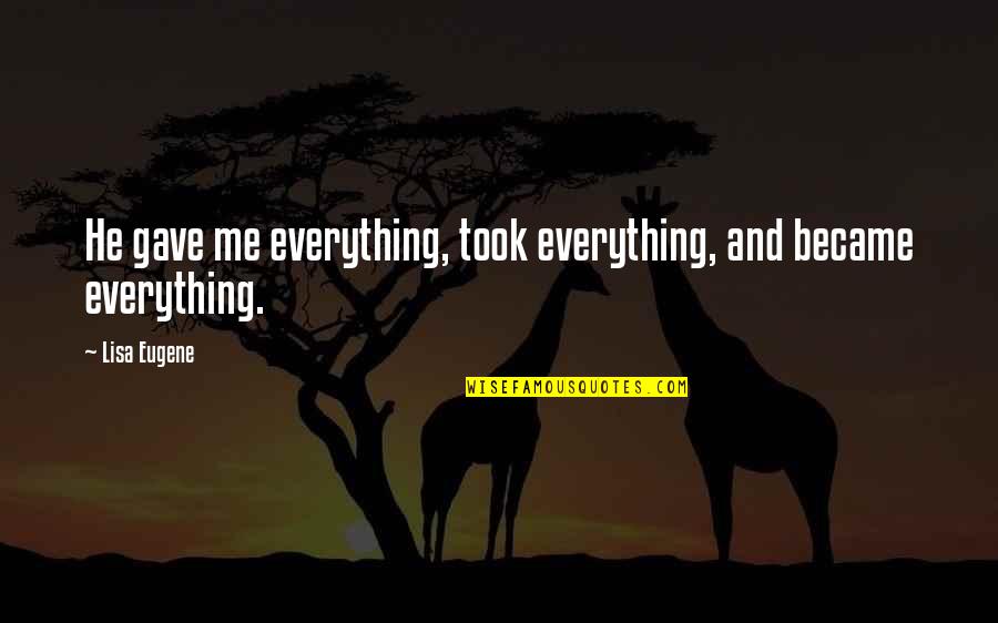 Losing Focus In Life Quotes By Lisa Eugene: He gave me everything, took everything, and became