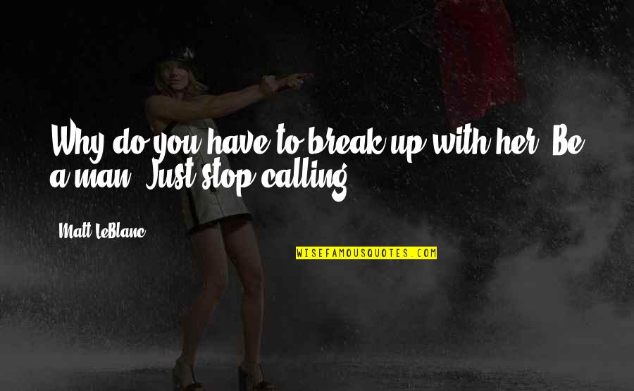 Losing Focus In Life Quotes By Matt LeBlanc: Why do you have to break up with
