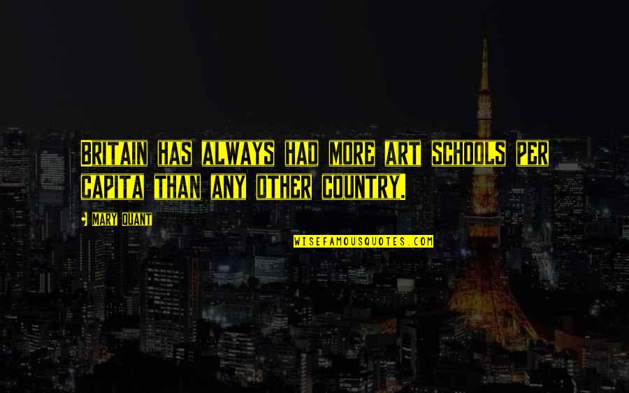 Losing Friends In Your 30s Quotes By Mary Quant: Britain has always had more art schools per