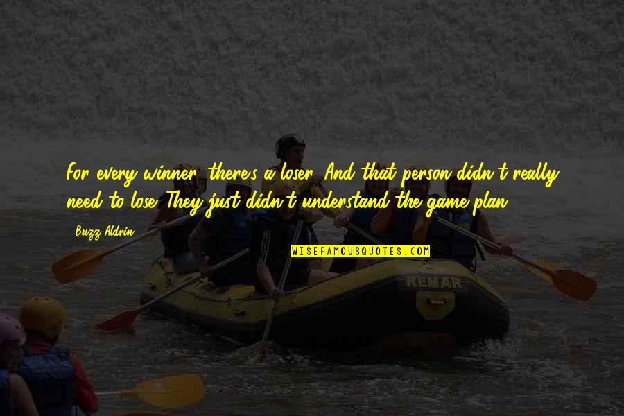 Losing Games Quotes By Buzz Aldrin: For every winner, there's a loser. And that Losing Games Quotes By Buzz Aldrin: For every winner, there's a loser. And that